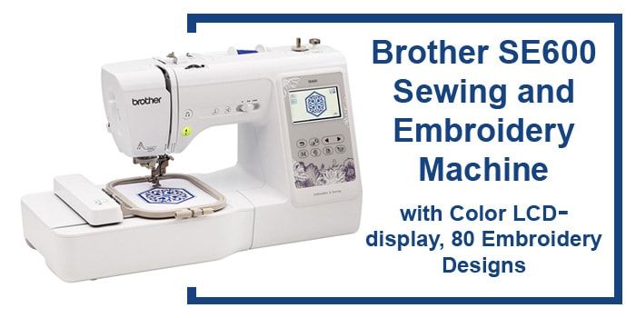 Brother SE600 Sewing and Embroidery Machine Review Read Before Buy