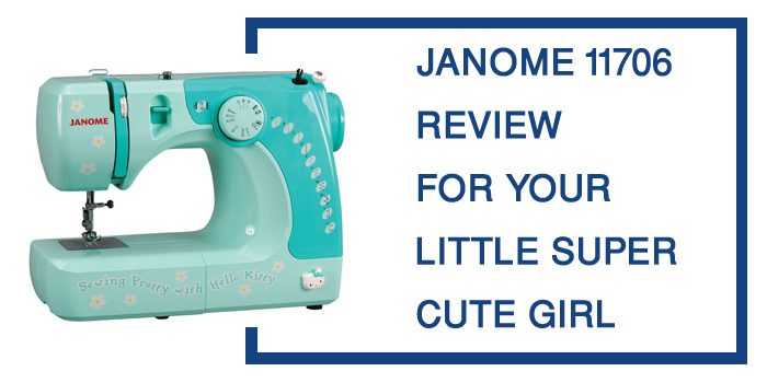 Janome 11706 Review & buying guide
