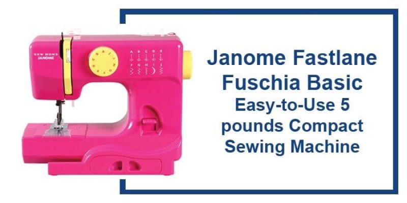 Janome Fastlane Basic Review – Easy-to-Use Compact Sewing Machine