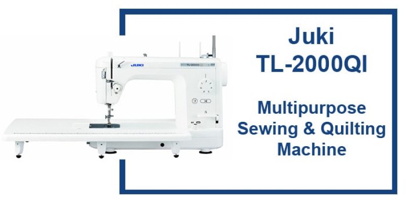 Juki TL-2000Qi Review – Multipurpose Sewing & Quilting Machine