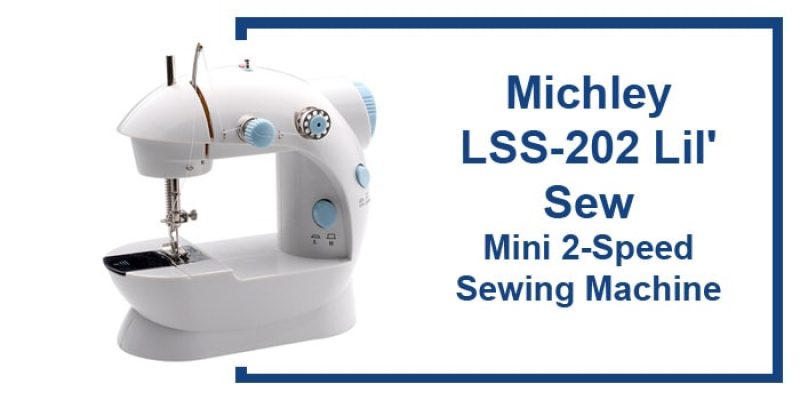 Michley LSS-202 Lil’ Sew Review – Sew Mini 2-Speed Sewing Machine